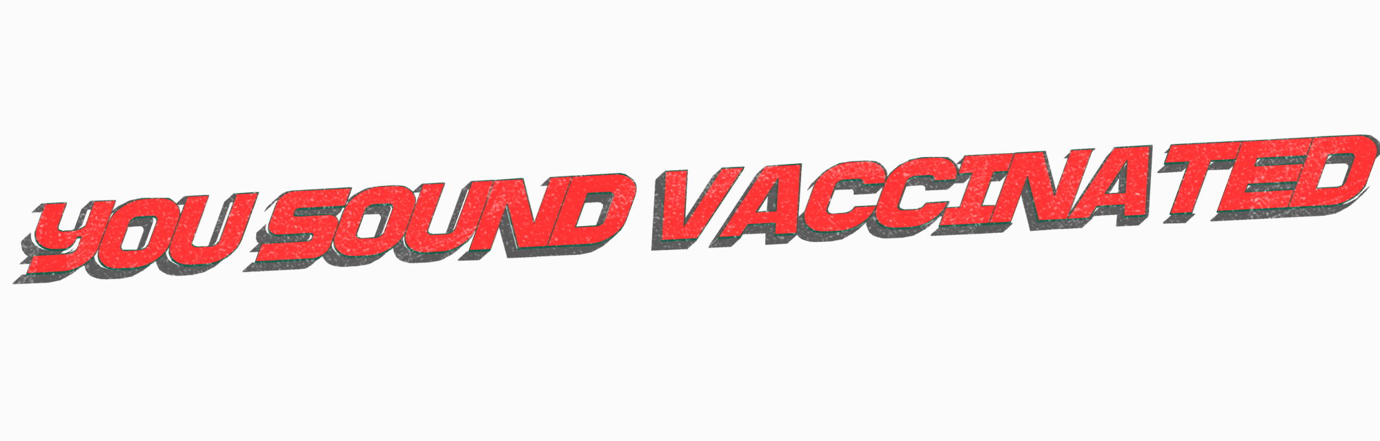 You sound vaccinated
